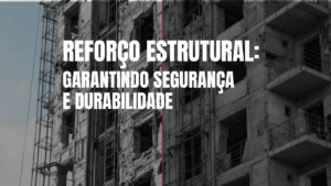 Reforço Estrutural Garantindo Segurança e Durabilidade